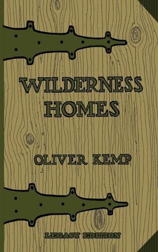 Cover image for Wilderness Homes (Legacy Edition): A Classic Manual On Log Cabin Lifestyle, Construction, And Furnishing