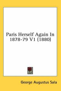 Cover image for Paris Herself Again in 1878-79 V1 (1880)