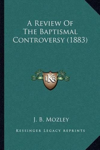 Cover image for A Review of the Baptismal Controversy (1883)
