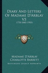 Cover image for Diary and Letters of Madame D'Arblay V5: 1778-1840 (1905)