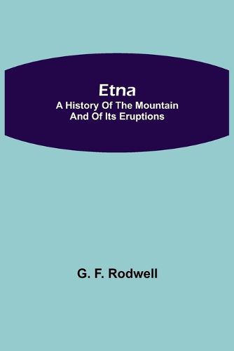 Etna: A History of the Mountain and of its Eruptions