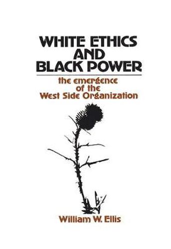 Cover image for White Ethics and Black Power: The Emergence of the West Side Organization