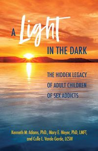 Cover image for A Light in the Dark: The Hidden Legacy of Adult Children of Sex Addicts