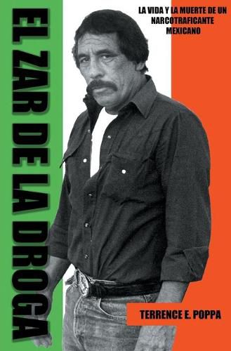 Cover image for El zar de la droga: la vida y la muerte de un narcotraficante mexicano