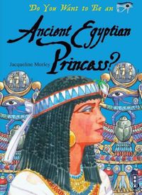 Cover image for Do You Want to Be an Ancient Egyptian Princess?