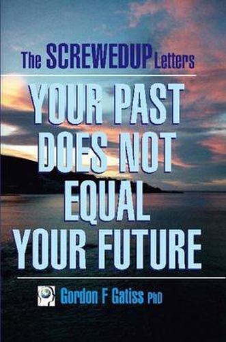 Cover image for The Screwed Up Letters: Your Past Does Not Equal Your Future