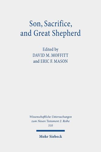 Cover image for Son, Sacrifice, and Great Shepherd: Studies on the Epistle to the Hebrews