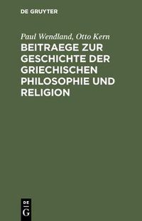 Cover image for Beitraege Zur Geschichte Der Griechischen Philosophie Und Religion: [Hermann Diels Zum 22. Dezember 1895]