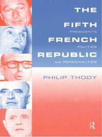 Cover image for The Fifth French Republic: Presidents, Politics and Personalities