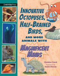 Cover image for Innovative Octopuses, Half-Brained Birds, and More Animals with Magnificent Minds