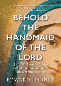 Cover image for Behold the Handmaid of the Lord: A 10-Day Personal Retreat with St. Louis de Montfort's True Devotion to Mary