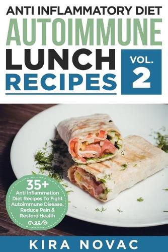 Cover image for Anti Inflammatory Diet: Autoimmune Lunch Recipes: 35+ Anti Inflammation Diet Recipes To Fight Autoimmune Disease, Reduce Pain & Restore Health