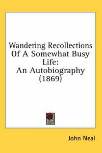 Cover image for Wandering Recollections of a Somewhat Busy Life: An Autobiography (1869)