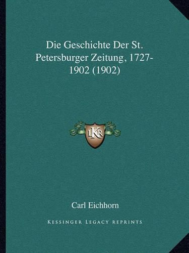 Cover image for Die Geschichte Der St. Petersburger Zeitung, 1727-1902 (1902)