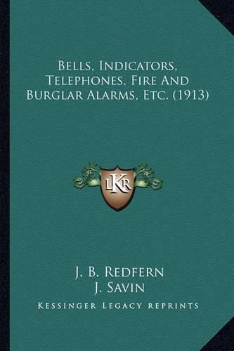 Cover image for Bells, Indicators, Telephones, Fire and Burglar Alarms, Etc. (1913)