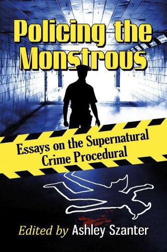 Cover image for Policing the Monstrous: Essays on the Supernatural Crime Procedural