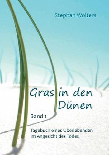 Cover image for Gras in den Dunen - Band 1 - Tagebuch eines UEberlebenden im Angesicht des Todes