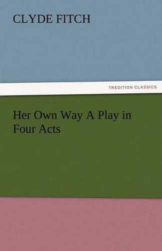 Cover image for Her Own Way a Play in Four Acts