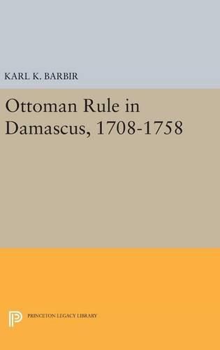 Cover image for Ottoman Rule in Damascus, 1708-1758