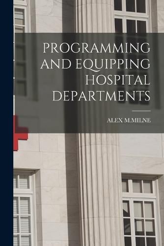 Cover image for Programming and Equipping Hospital Departments