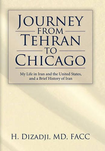 Cover image for Journey from Tehran to Chicago: My Life in Iran and the United States, and a Brief History of Iran