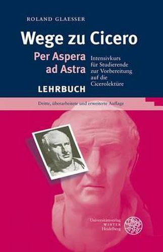 Cover image for Wege Zu Cicero: Per Aspera Ad Astra. Intensivkurs Fur Studierende Zur Vorbereitung Auf Die Cicerolekture