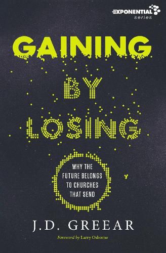 Cover image for Gaining By Losing: Why the Future Belongs to Churches that Send