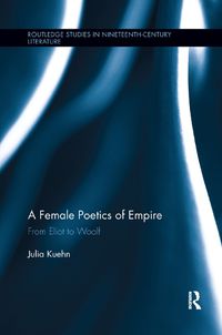 Cover image for A Female Poetics of Empire: From Eliot to Woolf