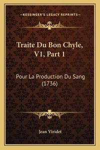 Cover image for Traite Du Bon Chyle, V1, Part 1: Pour La Production Du Sang (1736)