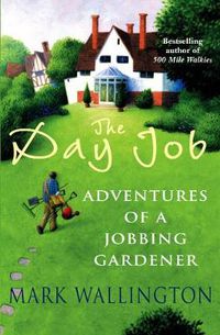 Cover image for The Day Job: Adventures of a Jobbing Gardener