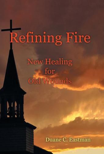 Cover image for Refining Fire: New Healing for Old Wounds