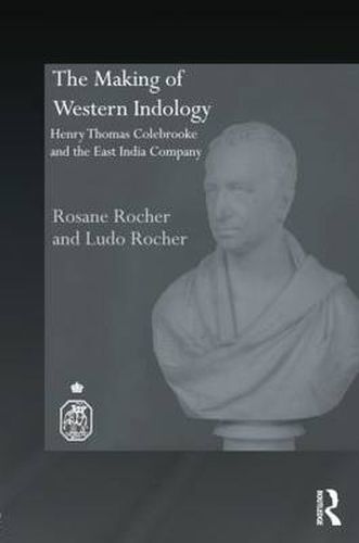 The Making of Western Indology: Henry Thomas Colebrooke and the East India Company