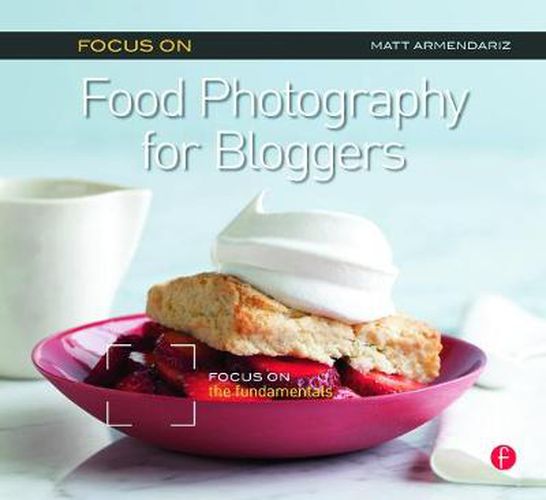 Cover image for Focus on Food Photography for Bloggers: Focus on the Fundamentals