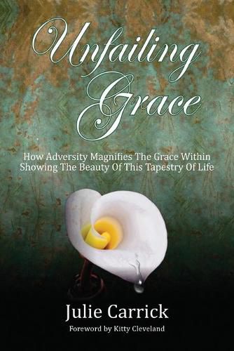 Cover image for Unfailing Grace: How Adversity Magnifies the Grace Within Showing the Beauty of this Tapestry of Life