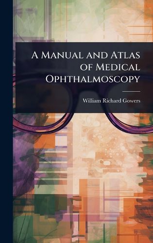 Cover image for A Manual and Atlas of Medical Ophthalmoscopy