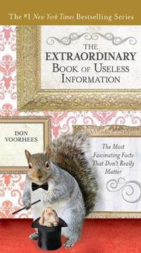 Cover image for The Extraordinary Book of Useless Information: The Most Fascinating Facts That Don't Really Matter