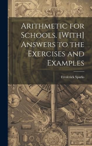 Cover image for Arithmetic for Schools. [With] Answers to the Exercises and Examples