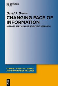 Cover image for Changing Face of Information: Support Services for Scientific Research