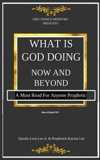 Cover image for What Is God Doing Now And Beyond: A Must Read For Anyone Prophetic