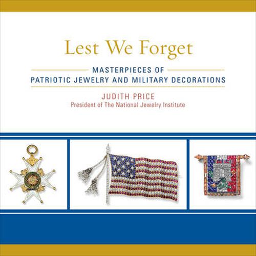 Cover image for Lest We Forget: Masterpieces of Patriotic Jewelry and Military Decorations