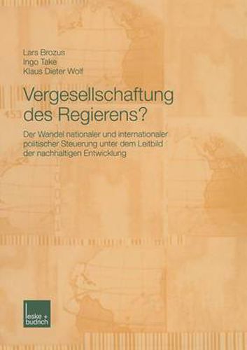 Cover image for Vergesellschaftung Des Regierens?: Der Wandel Nationaler Und Internationaler Politischer Steuerung Unter Dem Leitbild Der Nachhaltigen Entwicklung