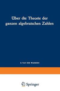 Cover image for UEber Die Theorie Der Ganzen Algebraischen Zahlen