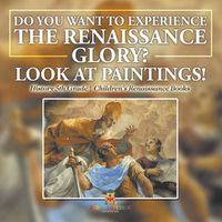 Cover image for The Glory of the Renaissance through Its Paintings History 5th Grade Children's Renaissance Books