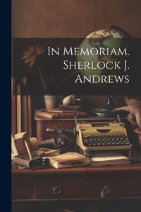 Cover image for In Memoriam. Sherlock J. Andrews