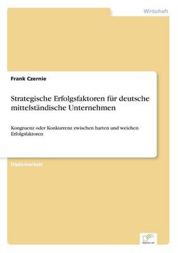 Cover image for Strategische Erfolgsfaktoren fur deutsche mittelstandische Unternehmen: Kongruenz oder Konkurrenz zwischen harten und weichen Erfolgsfaktoren