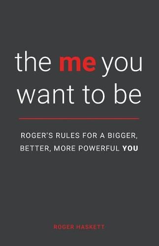 Cover image for The Me You Want to Be: Roger's Rules for a Bigger, Better, More Powerful You