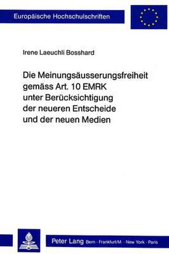 Cover image for Die Meinungsaeusserungsfreiheit Gemaess Art. 10 Emrk Unter Beruecksichtigung Der Neueren Entscheide Und Der Neuen Medien