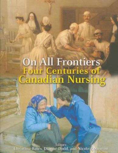 Cover image for On All Frontiers: Four Centuries of Canadian Nursing