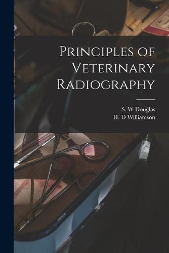 Cover image for Principles of Veterinary Radiography