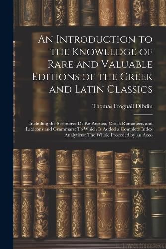 An Introduction to the Knowledge of Rare and Valuable Editions of the Greek and Latin Classics